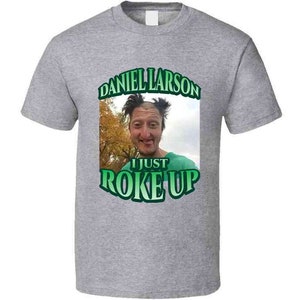 Daniel Larson I Just Roke up Funny Tiktok Meme Joke Gift T Shirt - Etsy