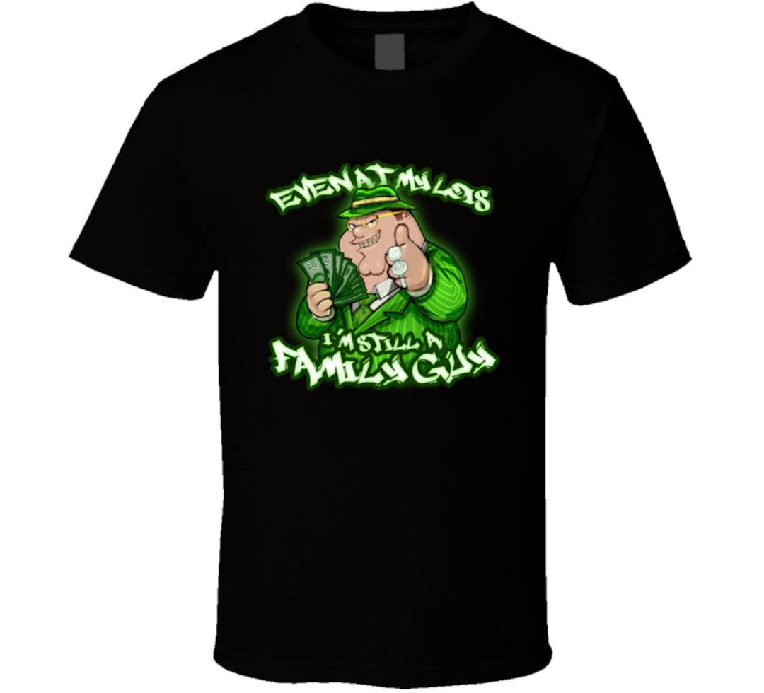 Even at My Lois I'm Still A Family Guy Peter Griffin Funny Family Guy  Cartoon Tv Show Gangster Meme T Shirt - Etsy