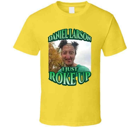 Daniel Larson I Just Roke Up Funny Tiktok Meme Joke Gift T Shirt