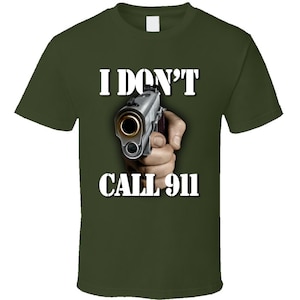 I Dont Call 911 Army Military Funny Meme Joke Gift T Shirt