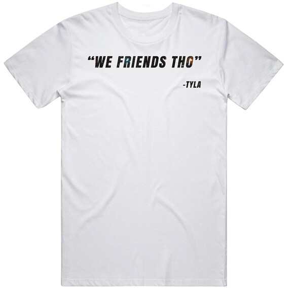 We Friends Tho Kai Cenat Tyla Funny Quote Kevin Hart Fan Gift T Shirt