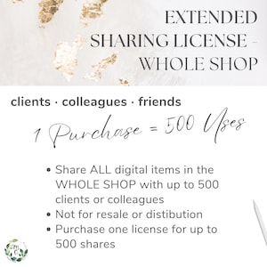 May include: A white background with gold leaf details and text: "EXTENDED SHARING LICENSE - WHOLE SHOP." The text "clients, colleagues, friends" is visible. The text "1 Purchase = 500 Uses" is also present. Bullet points describe the license.