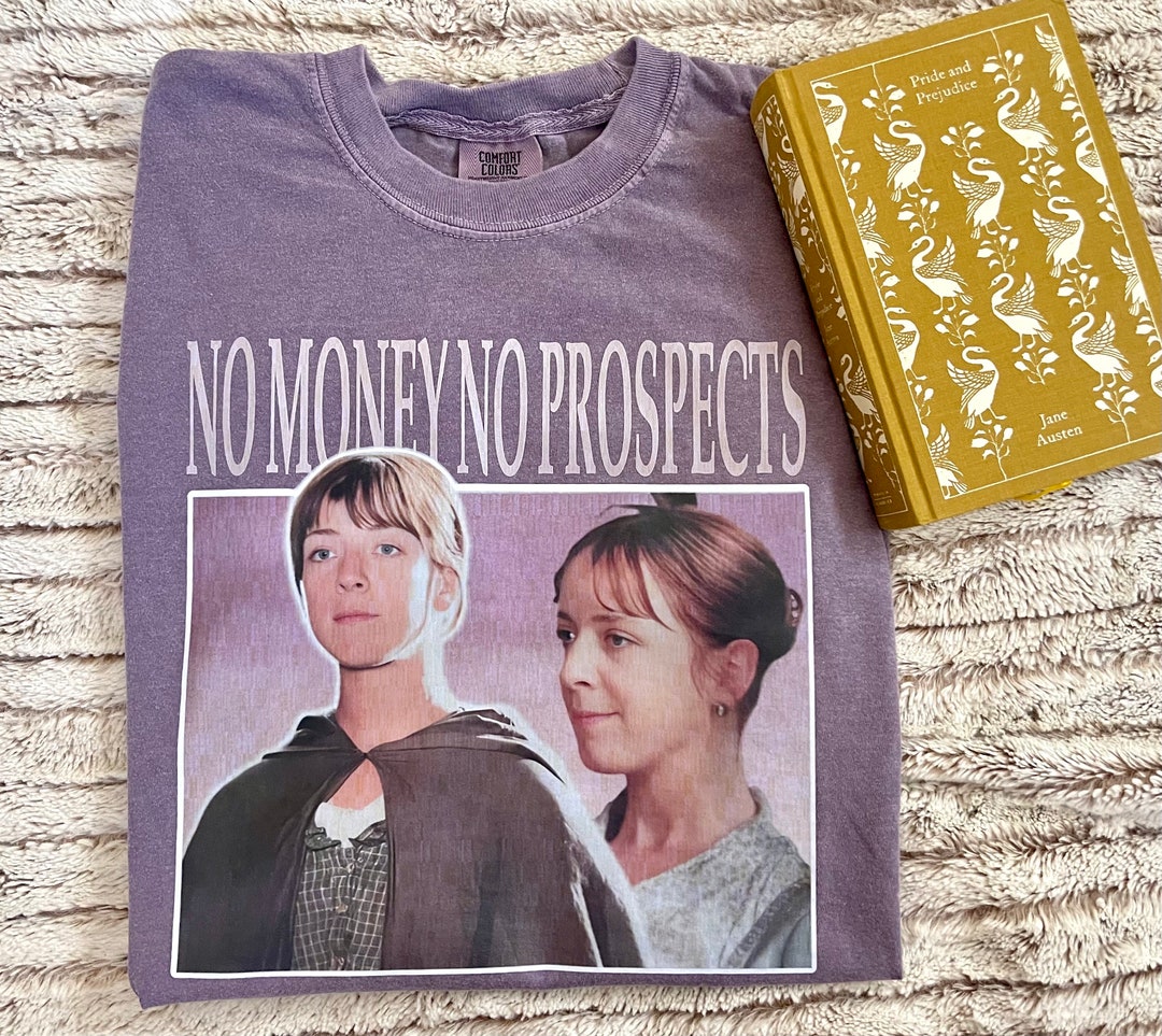 No Money No Prospects Tshirt, Pride and Prejudice Shirt, Charlotte