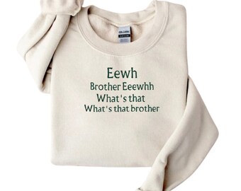 Eewh brother eew /crewneck sweatshirt/y2k style embroidery/trending music song/whats that/selfcare sweatshirt/embroidered shirt unisex