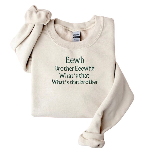 Eewh brother eew /crewneck sweatshirt/y2k style embroidery/trending music song/whats that/selfcare sweatshirt/embroidered shirt unisex