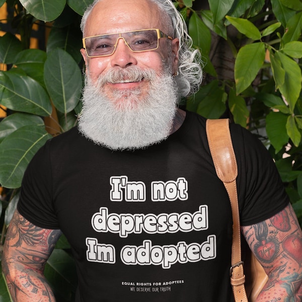 I'M NOT DEPRESSED - I'M ADOPTED !