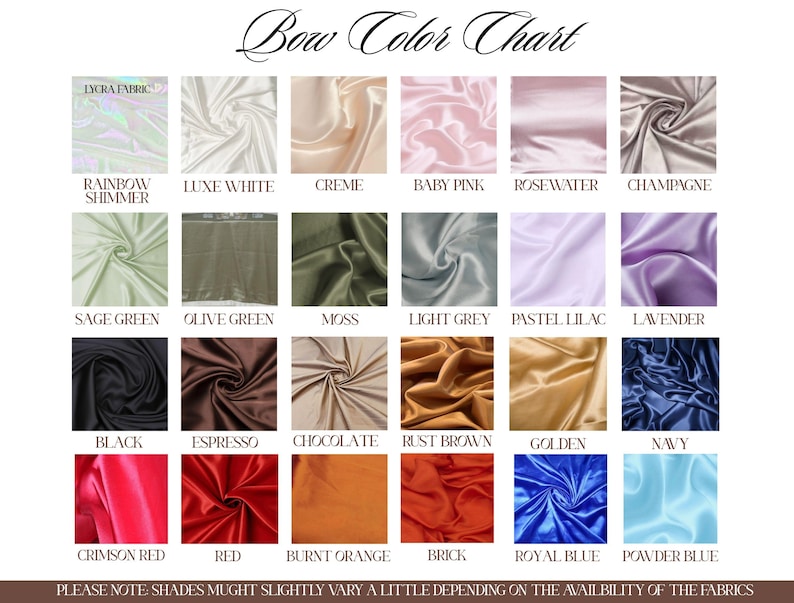 May include: A Bow Color Chart displaying twenty-four fabric swatches in various colors including Rainbow Shimmer, Luxe White, Creme, Baby Pink, Rosewater, Champagne, Sage Green, Olive Green, Moss, Light Grey, Pastel Lilac, Lavender, Black, Espresso, Chocolate, Rust Brown, Golden, Navy, Crimson Red, Red, Burnt Orange, Brick, Royal Blue, and Powder Blue.