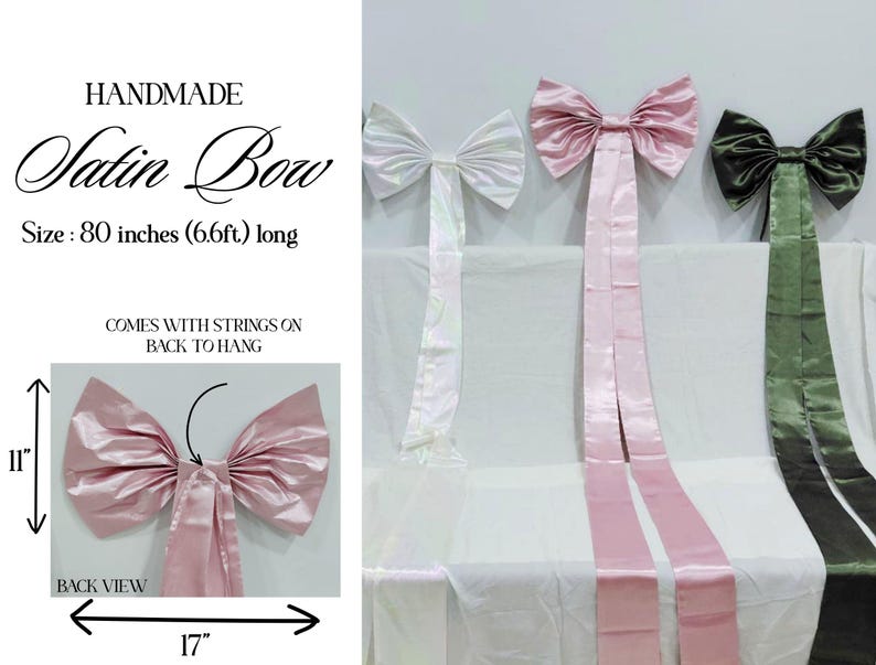 May include: Three handmade satin bows in white, light pink, and dark green. Each bow measures 80 inches long, with a back view showing an 11-inch height and 17-inch width. The text reads: HANDMADE Satin Bow, Size: 80 inches (6.6ft) long, COMES WITH STRINGS ON BACK TO HANG, BACK VIEW.
