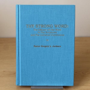 Thy Strong Word: The Efficacy of the Word in the Scriptures and the Lutheran Confessions (2000)