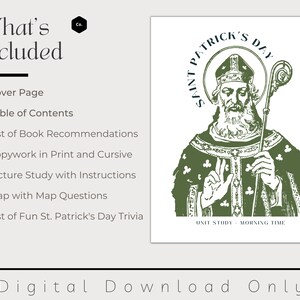 May include: Digital download featuring a St. Patrick's Day unit study. The image includes a green and white illustration of Saint Patrick, along with a list of included items: cover page, table of contents, book recommendations, copywork, picture study, map, and trivia.