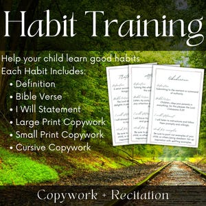 May include: A set of printable habit training worksheets for children. Each worksheet includes a definition, Bible verse, I will statement, and copywork in three different sizes. The worksheets are designed to help children learn good habits. The image shows the words "Habit Training" and "Copywork + Recitation" in a green forest setting.