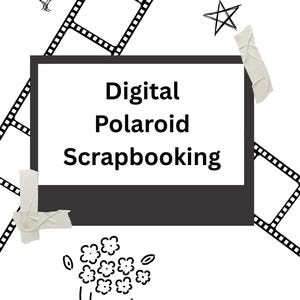 May include: A black and white graphic featuring a central rectangular frame with the text Digital Polaroid Scrapbooking. The design includes hand-drawn elements like a heart, two stars, a flower bouquet, film strips, and pieces of adhesive tape.