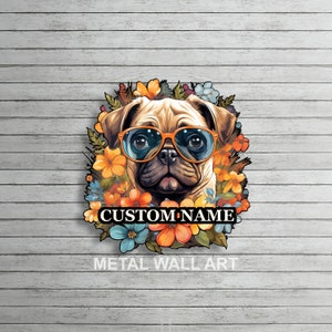 Custom Pug Metal Wall Art Floral Pug Metal Sign Pug Name Sign Pug Gifts Pug Wall Hanging Pug Wall Decor Home