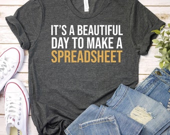 It's A Beautiful Day To Make A Spreadsheet - Accountant CPA Tax Guy T-Shirt, I make spreadsheets, Accountant Shirt, Accountant Tshirt