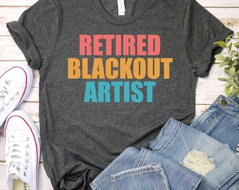 Retired Blackout Artist - Sober Shirt, Sobriety Shirt,Funny Sobriety Anniversary Shirt,Sober Life Gift, Narcotic Rehab Gift, Alcoholic Shirt