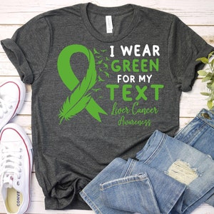 Liver Cancer Awareness Shirt,Custom Liver Cancer Green Ribbon Shirt,Liver Cancer Warrior,Liver Cancer Survivor T-Shirt,Liver Cancer Support