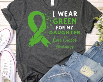 Liver Cancer Awareness Shirt,Liver Cancer Green Ribbon,Liver Cancer Warrior Shirt,Liver Cancer Survivor,Liver Cancer Support Daughter Shirt