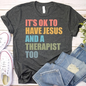 Therapist Shirt, Christian Shirt, Religious Shirt, Mental Health Shirt, Jesus Shirt, Faith Shirt, Therapy Shirt, Anxiety Shirt, Psychologist