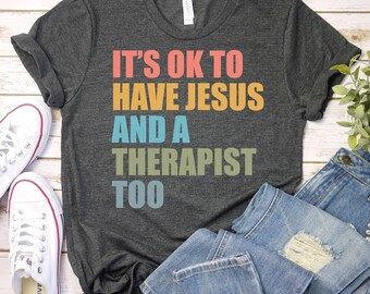 It's Okay To Have Jesus And A Therapist Too T-Shirt, Christian Mental Health Shirt