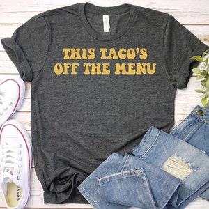 This Taco is Off the Menu T-Shirt - Taco Bell Shirt, Taco Shirt, Taco Shirt Women, Tacos Shirt, Engaged Shirt,Engagement Gift, Married Shirt