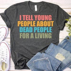 Funny History Shirt,History Teacher Shirt,American History Shirt,Teacher Shirts,Teacher Appreciation,History Buff Shirt,Back To School Shirt