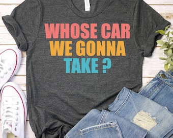Whose Car We Gonna Take ,  Funny Mechanic Shirt, Husband Gift, Garage Shirt, Mechanic Gift, Friend Road Trip TEE, Car Lover Shirt, Dad Shirt