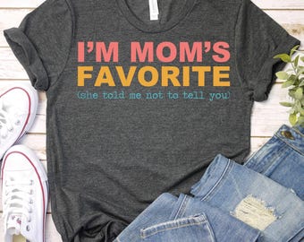 Funny Moms Favorite Son Daughter Shirt,I'm Mom's Favorite Shirt,Retro Favorite Child Gift,Funny Mom Shirt,Favorite Child Shirt, Favorite Son