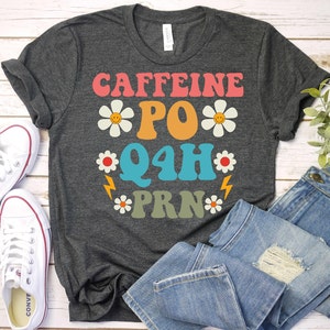 Caffeine PO Q4H PRN - Healthcare Workers Shirt,Nurse Shirt,PRN Nurse Shirt,Retro Nurses Shirt,Gift For Nurse, Funny Coffee Shirt, Nurse Gift