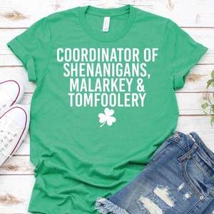 Coordinator of Shenanigans Malarkey and Tomfoolery-Funny St Patricks Day Shirt,St Patrick's day Gift,Shenanigans Coordinator Shirt,Shamrock