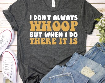 I Don't Always Whoop But When I do There It Is -Sarcastic Shirt,90's Hip Hop,Dance Mom,Funny Women's Tee,Music Lover Gift,Music Lovers Shirt