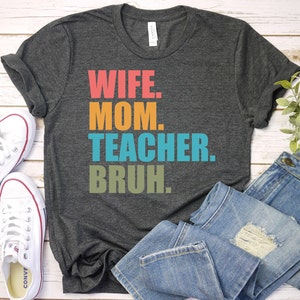 Wife Mom Teacher Shirt -Funny Mom Shirt,Teacher Shirt,Teacher Appreciation Shirt,Elementary School Teacher Shirt,Kindergarten Teacher Shirt