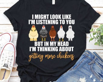 But In My Head I'm Thinking About Getting More Chickens - Chicken Shirt, Chicken Mom, Farm Girl Shirt, Ladies Chicken Shirt, Sarcastic Shirt