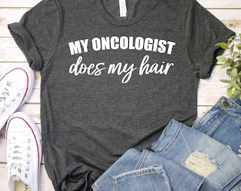 My Oncologist Does My Hair-Chemo Shirt, Cancer Survivor Shirt,Cancer Awareness Shirt,Funny Cancer Chemo Shirt, Chemo Gift,Chemotherapy Shirt