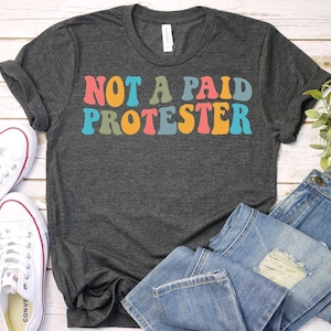 Not A Paid Protester-Resist Political Protest Against Trump Shirt,No Kings Since 1776,Anti Trump Shirt,Feminist Shirt,Pro Immigration TShirt