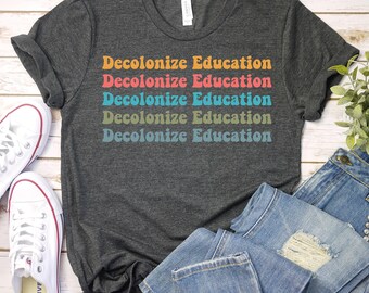 Decolonize Education - Activism,Education Shirt,Education Shirt,Teacher Shirt,Funny School University Teacher Shirt,Political Activist Shirt