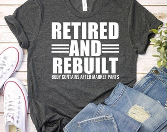 Retired And Rebuilt - Retirement Shirt,Retirement Gift,Hip Replacement Shirt,Knee Replacement Shirt,Funny Hip Surgery Gift,Hip Surgery Shirt