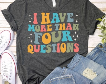 I Have More Than Four Questions - Passover Shirt,Groovy Passover Jewish Se Shirt, Religious Shirt, Passover Gift, Funny Passover Seder Shirt
