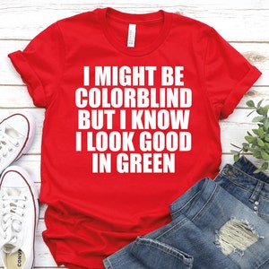 I Might Be Colorblind But I Look Good In Green - Color Blindness Shirt, Colorblind Shirt, Blindness Awareness Shirt, Visually Impaired Shirt