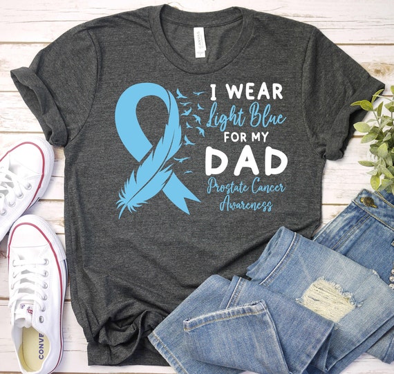 I Wear Light Blue For My Dad - Prostate Cancer Awareness I Wear Light Blue For My Dad - Prostate Cancer Awareness