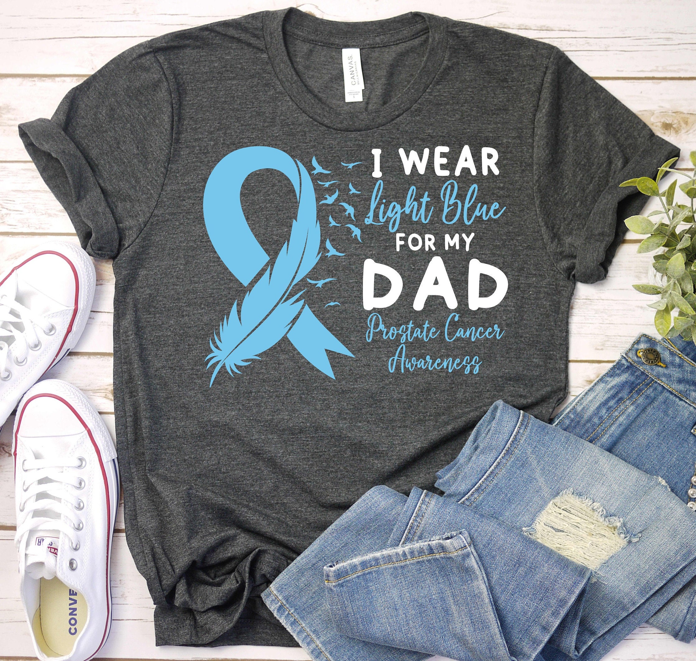 I Wear Light Blue For My Dad - Prostate Cancer Awareness I Wear Light Blue For My Dad - Prostate Cancer Awareness