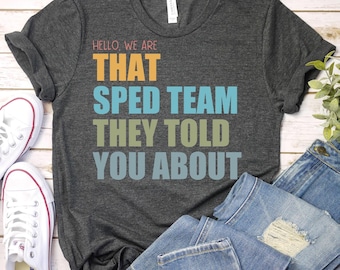 Hello we are That Sped Team They Told You About-Special Education Teacher Shirt,Special Needs Shirt,SPED Teacher Shirt,IEP Shirt,Teacher Tee