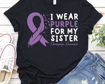 I Wear Purple For My Sister-Fibromyalgia Awareness Shirt,Chronic Fatigue Shirt,Fibromyalgia Warrior Shirt,Fibromyalgia Purple Ribbon T-Shirt