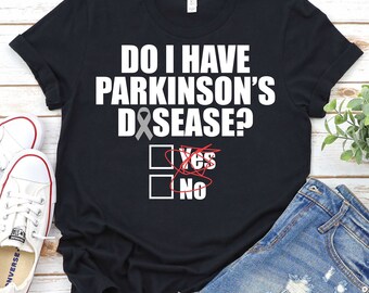 May include: Black t-shirt with white text that reads "Do I have Parkinson's D&SEASE?" with a check box next to "Yes" that is crossed out and a check box next to "No" that is checked.