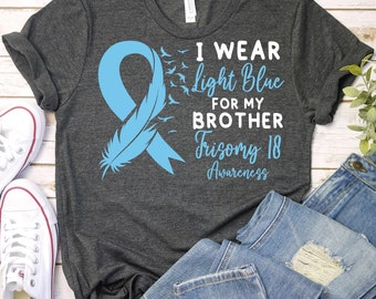 Trisomy 18 Awareness Shirt,Down Syndrome Awareness Gift,T18 Light Blue Ribbon Shirt,Trisomy 18 Mom Shirt,Trisomy 18 Support Brother T-Shirt