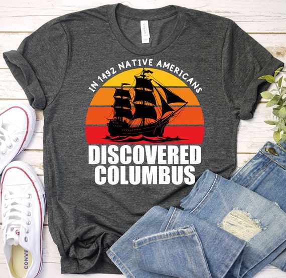 Native Americans Discovered Columbus Shirt,Indigenous Peoples Day Shirt,Indigenous Shirt,Native American Pride Shirt,Anti Columbus Day Shirt