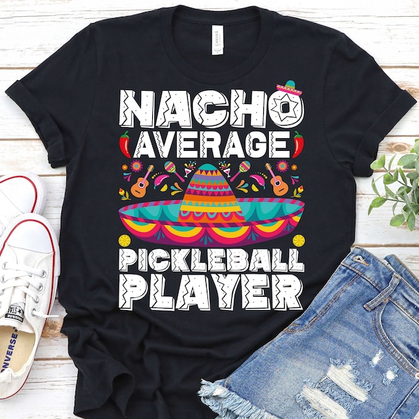 Nacho Average Pickleball Player Shirt,Pickleball Player Cinco De Mayo Shirt,Sombrero Shirt,Mexican Party Shirt,Pickleball Gifts,Fiesta Shirt