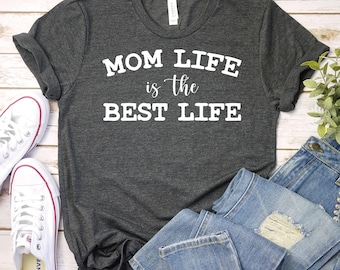 Mom Life is The Best Life -  Mom Shirt, Birthday Gift for Mom, Mom Life Tee, Mother Day Shirt,Mom Gift, Mothers Day Gift, Mom Day Gift Shirt