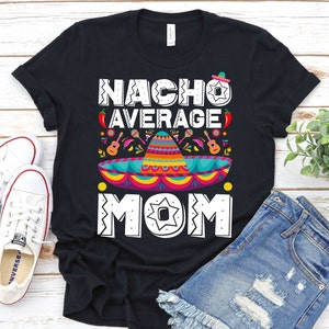 Nacho Average Mom - Nacho Average Family Shirt,Fiesta Party Shirt, Family Cinco De Mayo Shirt, Cinco De Mayo Shirt, Mexican Food Lover Shirt