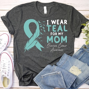 I wear Teal For My Mom-Ovarian Cancer Shirt,Ovarian Cancer Awareness Month,Teal Ribbon Shirt,Ovarian Survivor Shirt,Ovarian Awareness Shirt