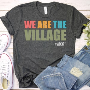 We Are The Village-Adoption Day Gotcha,Gotcha Day Shirt,Adoption Announcement,Adoption Mom,Adoption Counselor Shirt,Bachelorette Party Shirt